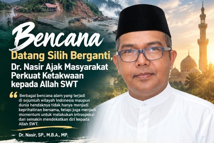 Bencana Datang Silih Berganti, Dr. Nasir Ajak Masyarakat Perkuat Ketakwaan kepada Allah SWT