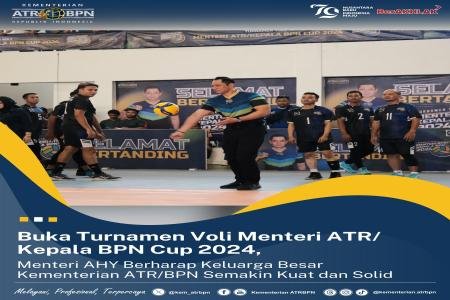 Mentri ATRBPN AHY Buka Turnamen Voli Menteri ATRKepala BPN Cup 2024
