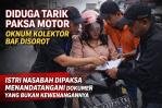 Diduga Tarik Paksa Motor Di Jalan Raya, Oknum Kolektor Baf Dipersoalka